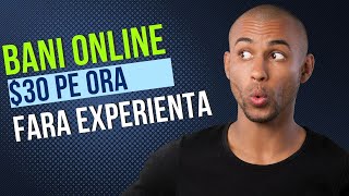 30$ PE ORA  - Cum sa faci BANI ONLINE fara experienta