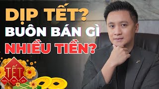 Kinh Doanh Gì HỐT BẠC Dịp TẾT | Cách KIẾM TIỀN Thông Minh KHÔNG CẦN BỎ VỐN | Hồ Mạnh Thắng