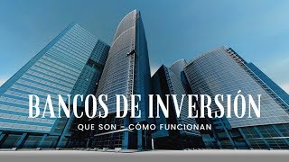 Bancos de Inversión - Que son y Como Funcionan