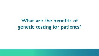 What are the benefits of genetic testing for patients?