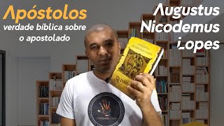 Apóstolos - Verdade bíblica sobre o apostolado - Augustus Nicodemus Lopes