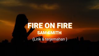 FIRE ON FIRE-SAM SMITH (lirik & terjemehan)