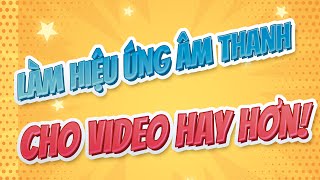 Cách làm hiệu ứng âm thanh, nhạc cho video của bạn hay hơn! | Edit Music For Video