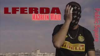 LFERDA -Ma3rfin Walo |Lyrics كلمات | Statut Whatsapp