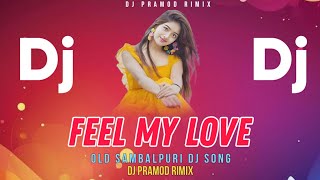 Feel My Love || Old Sambalpuri Dj || Sambalpuri Dj Song || Dj Pramod Remix