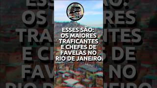 OS MAIORES TR4FICANTES E CHEFES DE FAVELAS DO RIO DE JANEIRO #shorts