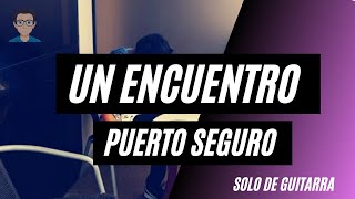 Un Encuentro - Puerto Seguro - SOLO DE GUITARRA