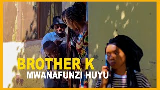 BROTHER K: BADO MWANAFUNZI KU CHEPUKA