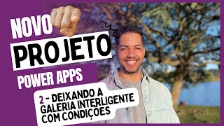 Power Apps - Deixando a galeria inteligente e dinâmica com condições