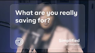 What Are You Really Saving For? | Simplified by Cowrywise | EP.34