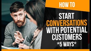 How to Start Conversations with Potential Customers (5 Easy Ways)