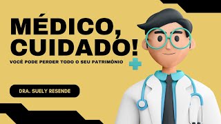 Médico, Cuidado! Seu Patrimônio Pessoal Corre Risco | Dra. Suely Resende