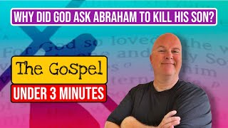 Why Did God Ask Abraham To Kill His Son? | The Gospel In 3-Minutes