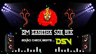 Om Ganesha vs Demahi  Sub mix By DJ Sai ViZaG ( Sarvaganalaku Athipati Ganapathi ) Sound check DSV