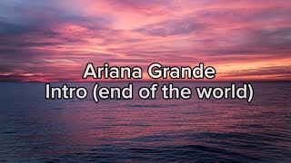 Ariana Grande - Intro (end of the world)