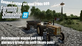 Gospodarstwo po ojcu :) Odc #009  😱Rozsiewanie wapna pod QQ i pierwszy kredyt na serii (Nowe pole) 😎