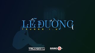 Trungg I.U - LỄ ĐƯỜNG - Official Lyric Video