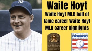 Waite Hoyt MLB hall of fame career | Waite Hoyt MLB career highlights