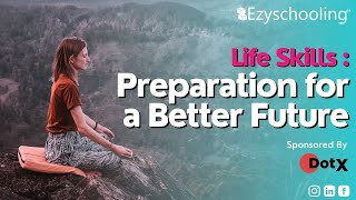 Life Skills : Preparation for a better future | Dotx | Ezyschooling