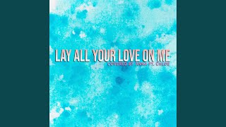 Lay All Your Love On Me