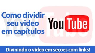 Como dividir vídeo do Youtube em capítulos - seções