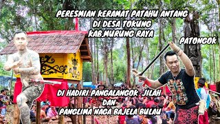 PERESMIAN KERAMAT PATAHU ANTANG DI DESA TOKUNG DAN TARI PERANG PANGALANGOK JILAH YANG DI SEGANI