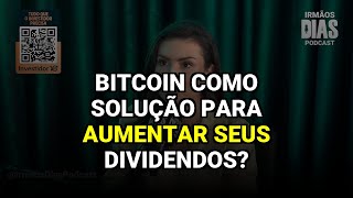 Bitcoin como solução para aumentar seus dividendos?