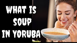 How to say SOUP in Yoruba language, What is SOUP in Yoruba Language?