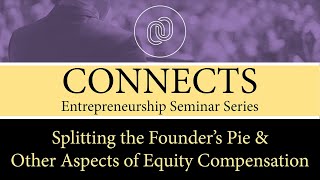 CONNECTS: Splitting the Founder’s Pie & Other Aspects of Equity Compensation