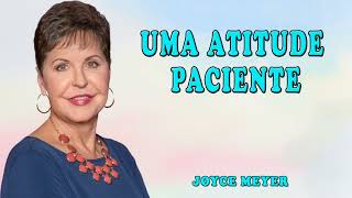 Joyce Meyer 2024 | Uma Atitude Paciente | ORAÇÃO TODOS OS DIAS