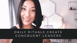 Daily Rituals for Congruent Leadership