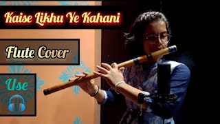 Kaise Likhu Ye Kahaani।🌹। by @artistpuru  (Purusharth Jain)।। Flute Covered By Sneha Das