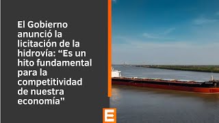 Luis Zubizarreta sobre el Gobierno anunció la licitación de la hidrovía