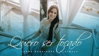 Quero ser tocado | Luana Rodrigues | Playback