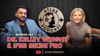 Atlas Podcast #14 | Dr. Kelley Wright & James Ayotte | MD & IFBB Bikini Pro