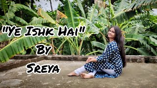 Ye Ishq Hai | Dance Cover | By Sreya Sarkar |