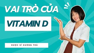 Vai Trò Đặc Biệt Của Vitamin D Với Cơ Thể | Dược sĩ Hương Trà