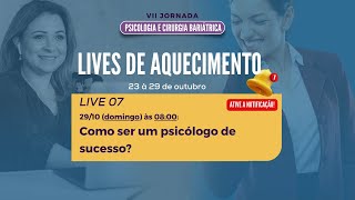 LIVE 7( 29/10): Como ser um Psicólogo de sucesso