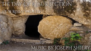 The Day of Resurrection - He Is Risen Indeed