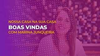 Boas vindas "Nossa Casa na Sua Casa" com Marina Junqueira