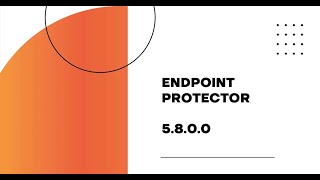 Endpoint Protector 5.8.0.0 - новий реліз