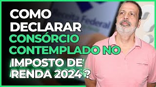 COMO DECLARAR CONSÓRCIO CONTEMPLADO NO IMPOSTO DE RENDA ?