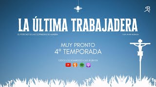 Muy pronto vuelve La Última Trabajadera con su 4a temporada