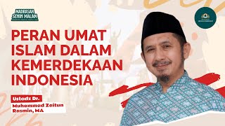 PERAN UMAT ISLAM DALAM KEMERDEKAAN |  USTADZ DR. MUHAMMAD ZAITUN RASMIN, MA