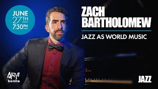 Zach Bartholomew: Jazz as World Music at Arts Bonita