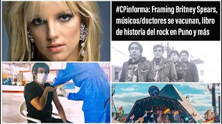 #CPinforma | Framing Britney Spears, músicos/médicos se vacunan y más