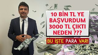 10 BİN TL YE BAŞVURDUK 3 BİN TL ÇIKTI NEDEN ?