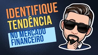 COMO IDENTIFICAR UMA TENDÊNCIA NO MERCADO FINANCEIRO