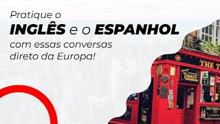 Pratique seu INGLÊS e o seu ESPANHOL!