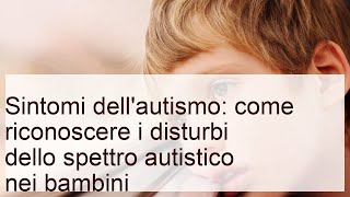 Sintomi dell'autismo: come riconoscerli nei bambini